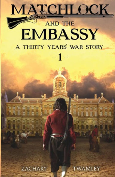 Matchlock and the Embassy: Book One in a Thirty Years' War Historical Fiction Series