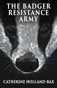 Ebook download for mobile free The Badger Resistance Army RTF MOBI 9781919630199 by Catherine Holland-Bax, MIC Rushen English version