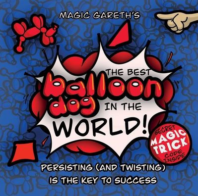 the Best Balloon Dog World: Inspirational, colourful and interactive picture book for children aged 3+