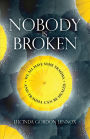 Nobody is Broken: We All Have Some Trauma. And Trauma Can Be Healed