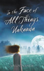 In the Face of All Things Unknown
