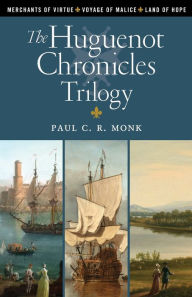 Title: The Huguenot Chronicles Trilogy, Author: Paul C. R. Monk