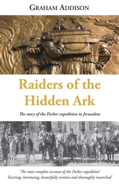 Raiders of the Hidden Ark: The story of the Parker expedition to Jerusalem