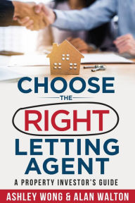 Title: Choose the Right Letting Agent: A Property Investor's Guide, Author: Alan Walton