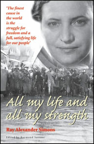 Title: All My Life and All My Strength, Author: Raymond Suttner