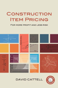 Title: Construction Item Pricing: For More Profit and Less Risk, Author: David Cattell