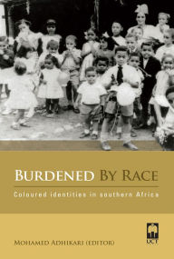 Title: Burdened By Race: Coloured Identities in Southern Africa, Author: Mohamed Adhikari