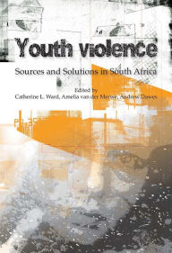 Title: Youth Violence: Sources and Solutions in South Africa, Author: Amelia van der Merwe