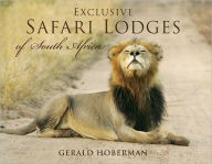 Title: Exclusive Safari Lodges of South Africa: Celebrating the Ultimate Wildlife Experience, Author: Gerald Hoberman