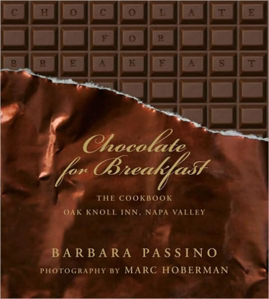 Chocolate for Breakfast: The Cookbook, Oak Knoll Inn, Napa Valley