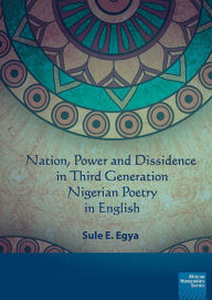 Title: Nation, power and dissidence in third generation Nigerian poetry in English, Author: E. Egya