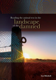 Title: Reading the Animal Text in the Landscape of the Damned, Author: Les Mitchell
