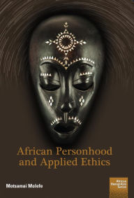 Title: African Personhood and Applied Ethics, Author: Motsamai Molefe