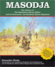 Title: Masodja: The History of the Rhodesian African Rifles and its Forerunner, The Rhodesia Native Regiment, Author: Alexandre Binda