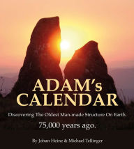 Title: Adam's Calendar: Discovering the Oldest Man Made Structure on Earth, Author: Johan Heine