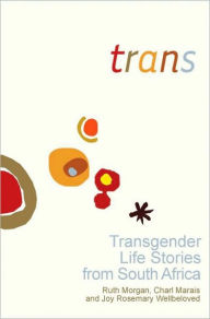 Title: Trans: Transgender Life Stories from South Africa, Author: Ruth Morgan