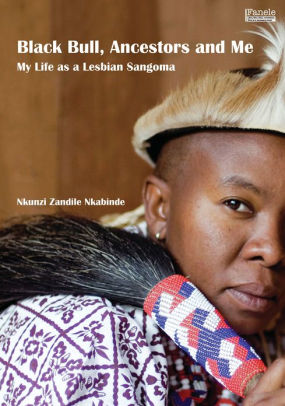Black Bull, Ancestors and Me: My Life as a Lesbian Sangoma by Nkunzi  Zandile Nkabinde | NOOK Book (eBook) | Barnes & Noble®