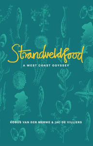 Title: Strandveldfood: A West Coast Odyssey, Author: Kobus van der Merwe