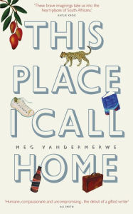 Title: This Place I Call Home, Author: Meg Vandermerwe