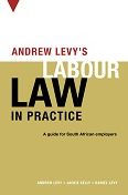 Andrew Levy's Labour Law In Practice: A Guide for South African Employers