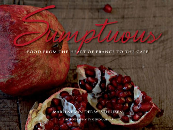 Sumptuous: Food from the Heart of France to the Cape