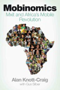 Title: Mobinomics: Mxit and Africa's mobile revolution, Author: Alan Knott-Craig