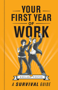 Title: Your First Year of Work: A Survival Guide, Author: Shelagh Foster