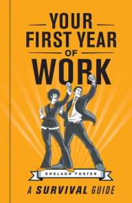 Title: Your First Year of Work: A Survival Guide, Author: Shelagh Foster