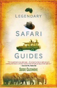 Title: Legendary Safari Guides, Author: Susie Cazenove