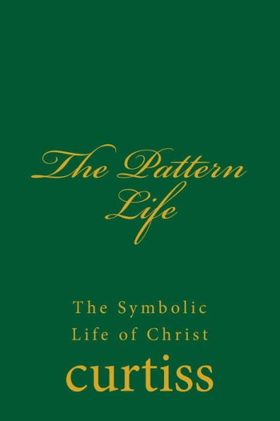 The Pattern Life: The Life of The Master Jesus