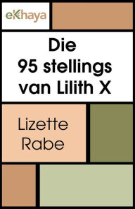 Title: Die 95 stellings van Lilith X, Author: Lizette Rabe