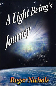 Title: Light Beings Journey, Author: Roger Nichols