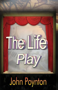 Title: The Life Play, Author: John Poynton