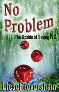 Title: No Problem - The Upside of Saying No, Author: Liesel Teversham