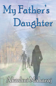 Title: My Father's Daughter, Author: Akashni Maharaj