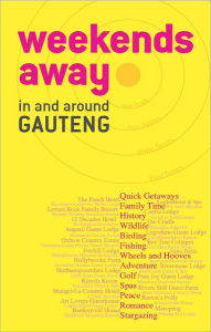 Title: Weekends away in and around Gauteng, Author: Diane Coetzer
