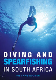 Title: Diving and Spearfishing in South Africa, Author: Piet van Rooyen