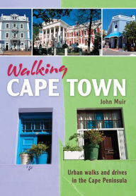 Title: Walking Cape Town: Urban walks and drives in the Cape Peninsula, Author: John Muir