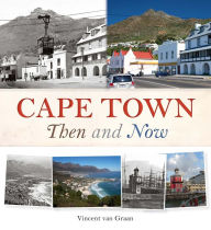 Title: Cape Town Then and Now, Author: Vincent Rokitta van Graan