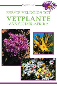 Title: Eerste Veldgids tot Vetplante van Suider Afrika, Author: John Manning