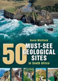 Title: 50 Must-See Geological Sites in South Africa, Author: Gavin Whitfield
