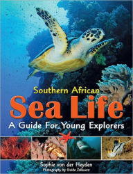 Title: Southern African Sea Life - A Guide for Young Explorers, Author: Sophie von der Heyden