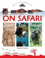 Title: Get Bushwise: On Safari. Desert. River. Bushveld, Author: Nadine Clarke