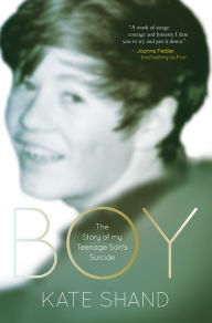 Title: Boy: The Story of My Teenage Son's Suicide, Author: Kate Shand