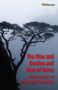 Title: The Rise and Decline and Rise of China: Searching for an Organising Philosophy, Author: Mistra