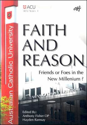 Faith and Reason: Friends or Foes in the New Millennium?