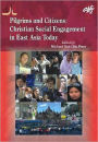 Pilgrims and Citizens: Christian Engagement in Asia Today