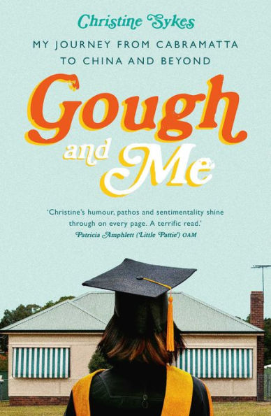 Gough and Me: My Journey from Cabramatta to China and beyond