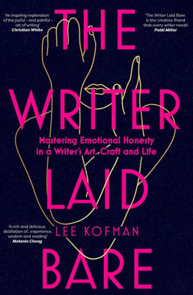 The Writer Laid Bare: Emotional honesty in a writer's art, craft and life