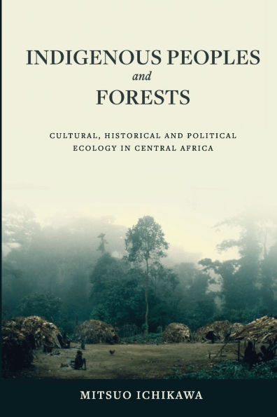 Indigenous Peoples and Forests: Cultural, Historical Political Ecology Central Africa